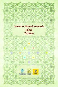 GELENEK VE MODERNİTE ARASINDA İSLAM YORUMLARI