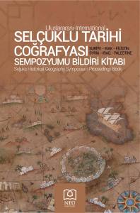 I. ULUSLARARASI SELÇUKLU TARİHİ COĞRAFYASI SEMPOZYUMU BİLDİRİ KİTABI SURİYE , IRAK , FİLİSTİN