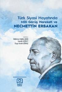TÜRK SİYASİ HAYATINDA MİLLİ GÖRÜŞ HAREKETİ VE NECMETTİN ERBAKAN