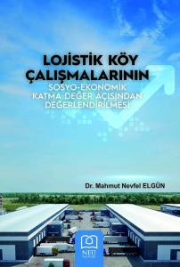LOJİSTİK KÖY ÇALIŞMALARININ SOSYOEKONOMİK KATMA DEĞER AÇISINDAN DEĞERLENDİRİLMESİ