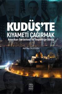 KUDÜS'TE KIYAMETİ ÇAĞIRMAK: AMERİKAN GERİLEMESİ VE TEOPOLİTİĞE DÖNÜŞ