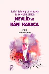 TARİHİ , GELENEĞİ VE İCRÂSIYLA TÜRK MÛSİKÎSİ'NDE MEVLİD VE KÂNİ KARACA