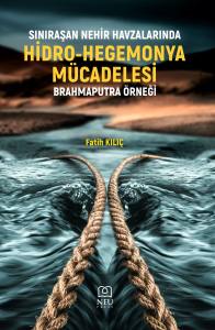 SINIRAŞAN NEHİR HAVZALARINDA HİDRO-HEGEMONYA MÜCADELESİ BRAHMAPUTRA ÖRNEĞİ