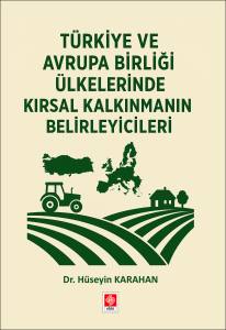Türkiye ve Avrupa Birliği Ülkelerinde Kırsal Kalkınmanın Belirleyicileri Hüseyin Karahan