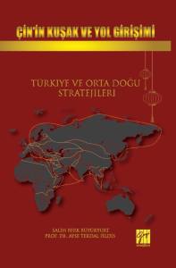 Çin’in Kuşak Ve Yol Girişimi Türkiye Ve Orta Doğu Stratejileri