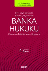 5411 Sayılı Bankacılık Kanunu Çerçevesinde Banka Hukuku Kanun ¦ Alt Düzenlemeler ¦ Uygulama