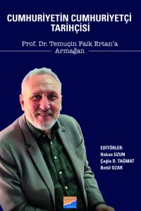 Cumhuriyetin Cumhuriyetçi Tarihçisi Prof. Dr. Temuçin Faik Ertan’a Armağan