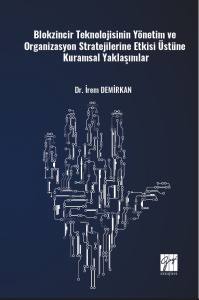Blokzincir TeknolojisininYönetim ve Organizasyon Stratejileri Etkisi ÜstüneKuramsal Yaklaşımlar