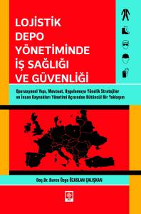 Lojistik Depo Yönetiminde İş Sağlığı ve Güvenliği Burcu Özge Özaslan Çalışkan