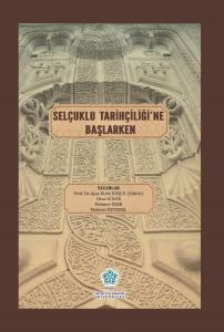SELÇUKLU TARİHÇİLİĞİNE BAŞLARKEN