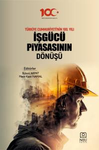 TÜRKİYE CUMHURİYETİNİN 100. YILI İŞGÜCÜ PİYASASININ DÖNÜŞÜ