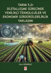 Tarım 5.0: Dijitalleşme Sürecinde Yenilikçi Teknolojiler ve Ekonomik Sürdürülebilirlik Yaklaşımı