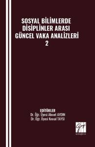 SOSYAL BİLİMLERDE DİSİPLİNLER ARASI GÜNCEL VAKA ANALİZLERİ-2