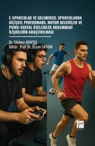 E-Sporcular Ve Geleneksel Sporcularda Bilişsel Performans, Motor Beceriler Ve Psiko-Sosyal Özellikler Arasındaki İlişkilerin Araştırılması
E-Sporcular Ve Geleneksel Sporcularda Bilişsel Performans, Motor Beceriler Ve Psiko-Sosyal Özellikler Aras