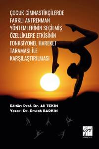 ÇOCUK CİMNASTİKÇİLERDE FARKLI ANTRENMANYÖNTEMLERİNİN SEÇİLMİŞ ÖZELLİKLERE ETKİSİNİNFONKSİYONEL HAREKET TARAMASI İLEKARŞILAŞTIRILMASI