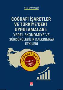 Coğrafi İşaretler ve Türkiye'deki Uygulamaları: Yerel Ekonomiye ve Sürdürülebilir Kalkınmaya Etkileri