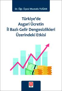 Türkiye'de Asgari Ücretin İl Bazlı Gelir Dengesizlikleri Üzerindeki Etkisi Mustafa Tuğan