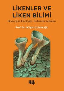 Likenler ve Liken Bilimi Biyolojisi, Ekolojisi, Kullanım Alanları