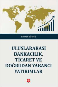 Uluslararası Bankacılık, Ticaret ve Doğrudan Yabancı Yatırımlar G&ouml;khan S&uuml;mer