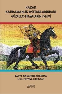 KAZAK KAHRAMANLIK DESTANLARINDAKİ GÜZELLEŞTİRMELERİN İŞLEVİ