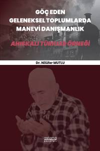 Göç Eden Geleneksel Toplumlarda Manevi Danışmanlık: Ahıskalı Türkler Örneği (E-Kitap)
