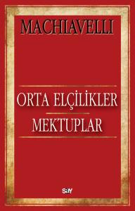 MACHIAVELLI KİT-ORTA ELÇİLİKLER MEKTUPLAR