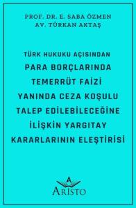 Türk Hukuku Açısından Para Borçlarında Temerrüt Faizi  Yanında Ceza Koşulu Talep  Edilebileceğine İlişkin Yargıtay Kararlarının Eleştirisi