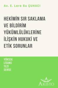 Hekimin Sır Saklama ve Bildirim Yükümlülüklerine İlişkin Hukuki ve Etik Sorunlar978 625 5733 93 1