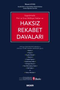Uygulamada Fikri ve Sınai Mülkiyet Hakları ve Haksız Rekabet Davaları 6769 Sayılı Sınai Mülkiyet Kanunu ve 6102 Sayılı Ticaret Kanunu Hükümleri Işığında