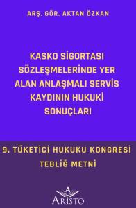 Kasko Sigortası  Sözleşmelerinde Yer  Alan Anlaşmalı Servis  Kaydının Hukuki  Sonuçları