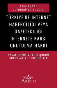 Türkiye'de İnternet – Sosyal Medya Haberciliği   Gazeteciliği İnternete Karşı Unutulma Hakkı
