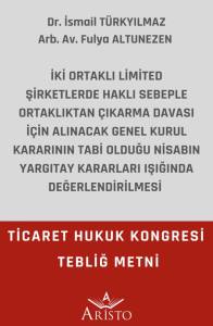 İki Ortaklı Limited Şirketlerde Haklı Sebeple Ortaklıktan Çıkarma Davası İçin Alınacak Genel Kurul Kararının Tabi Olduğu Nisabın Yargıtay Kararları Işığında Değerlendirilmesi