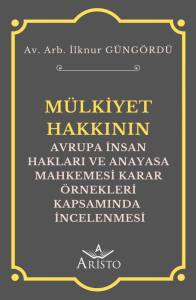 Mülkiyet Hakkının Avrupa İnsan Hakları ve Anayasa Mahkemesi Karar Örnekleri Kapsamında İncelenmesi