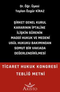 Şirket Genel Kurul Kararının İptaline İlişkin Sürenin Maddî Hukuk ve Medenî Usûl Hukuku Bakımından Somut Bir Vakıada Değerlendirilmesi