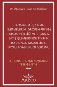 Stoksuz Satış Yapan İşletmelerin (Dropshıppıng) Hukuki Niteliği ve Stoksuz Satış İşlemlerinde TTK’ nın 1530'uncu Maddesinin Uygulanabilirliği Sorunu