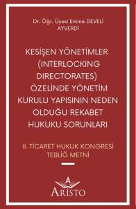 Kesişen Yönetimler  (Interlockıng Dırectorates)  Özelinde Yönetim Kurulu Yapısının Neden Olduğu Rekabet Hukuku Sorunları
