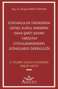 Sorumluluk Davasında Genel Kurul Kararını Dava Şartı Sayan Yargıtay Uygulamasından Dönülmesi Gerekliliği