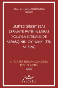 Limited Şirket Esas Sermaye Payının Miras Yoluyla İntikalinde Mirasçının Oy Hakkı (TTK m. 596)