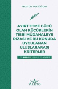 Ayırt Etme Gücü Olan Küçükleri̇n Tıbbi̇ Müdahaleye Rızası Ve Bu Konuda Uygulanan Uluslararası Kri̇terler