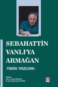 Sebahattin Vanlı'ya Armağan - Tarih Yazıları Uğur Bozkurt