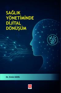 Sağlık Y&ouml;netiminde Dijital D&ouml;n&uuml;ş&uuml;m