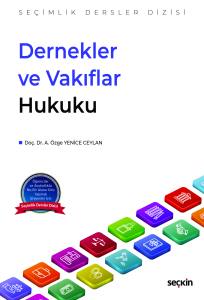 Dernekler ve Vakıflar Hukuku &ndash; Se&ccedil;imlik Dersler Dizisi &ndash;