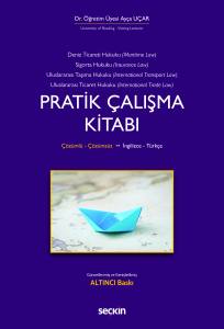 İngilizce &ndash; T&uuml;rk&ccedil;e Deniz Ticaret Hukuku, Deniz Sigorta Hukuku, Uluslararası Taşıma Hukuku, Uluslararası Ticaret Hukuku Pratik &Ccedil;alışma Kitabı