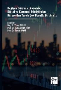Değişen D&uuml;nyada Ekonomik, Dijital ve Kurumsal D&ouml;n&uuml;ş&uuml;mler: K&uuml;reselden Yerele &Ccedil;ok Boyutlu Bir Analiz