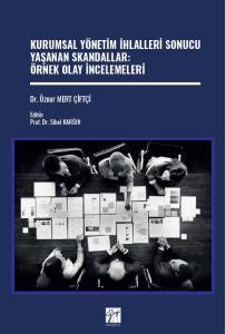 KURUMSAL Y&Ouml;NETİM İHLALLERİ SONUCU YAŞANAN SKANDALLAR: &Ouml;RNEK OLAY İNCELEMELERİ