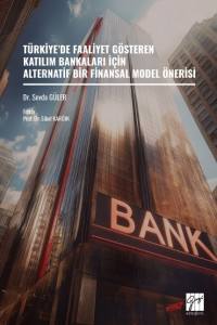 T&Uuml;RKİYE&rsquo;DE FAALİYET G&Ouml;STEREN KATILIM BANKALARI İ&Ccedil;İN ALTERNATİF BİR FİNANSAL MODEL &Ouml;NERİSİ