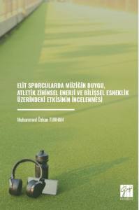 ELİT SPORCULARDA M&Uuml;ZİĞİN DUYGU, ATLETİK ZİHİNSEL ENERJİ VE BİLİŞSEL ESNEKLİK &Uuml;ZERİNDEKİ ETKİSİNİN İNCELENMESİ