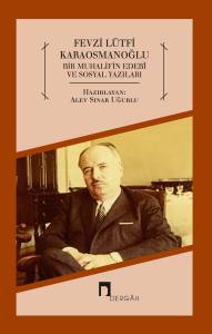 Fevzi L&uuml;tfi Karaosmanoğlu: Bir Muhalifin Edebi ve Sosyal Yazıları