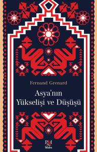 ASYA'NIN Y&Uuml;KSELİŞİ VE D&Uuml;Ş&Uuml;Ş&Uuml;