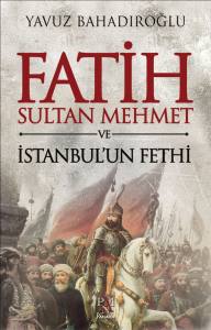 FATİH SULTAN MEHMET VE İSTANBUL'UN FETHİ
